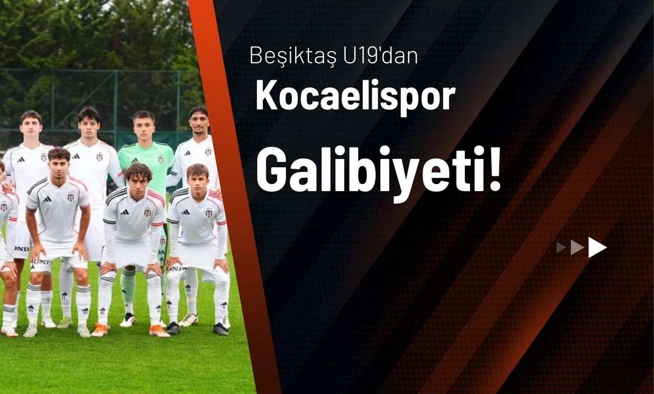 Beşiktaş U19'dan Kocaelispor galibiyeti!