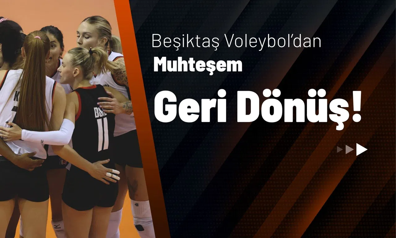 Beşiktaş Voleybol'dan Muhteşem Geri Dönüş!