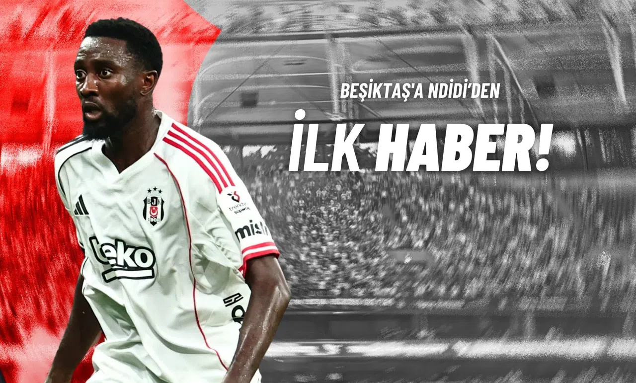 Beşiktaş'a Ndidi'den İlk Haber!