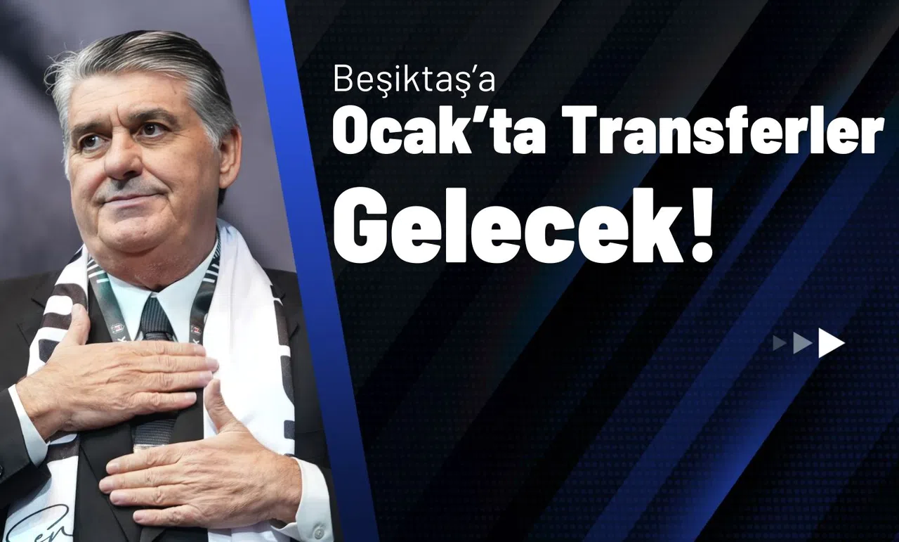 Beşiktaş’a Ocak’ta Transferler Gelecek!
