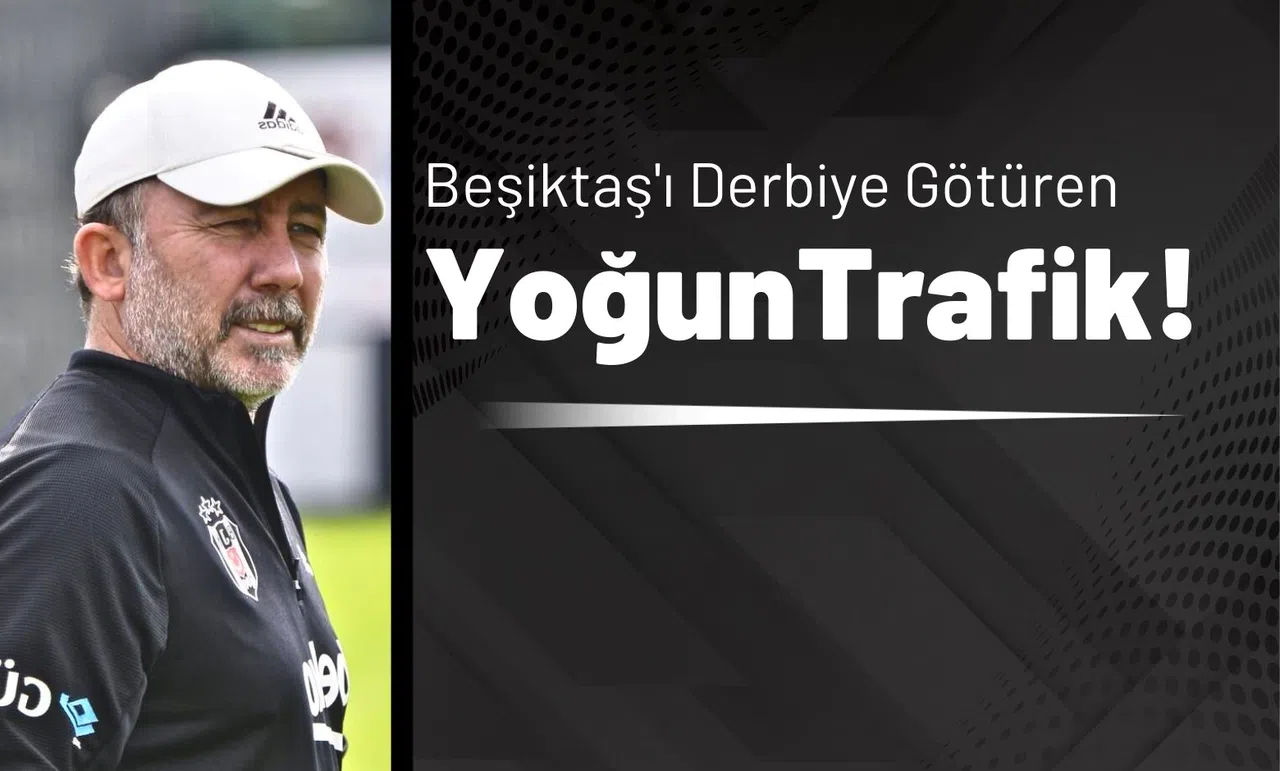 Beşiktaş’ı Derbiye Götüren Yoğun Trafik!