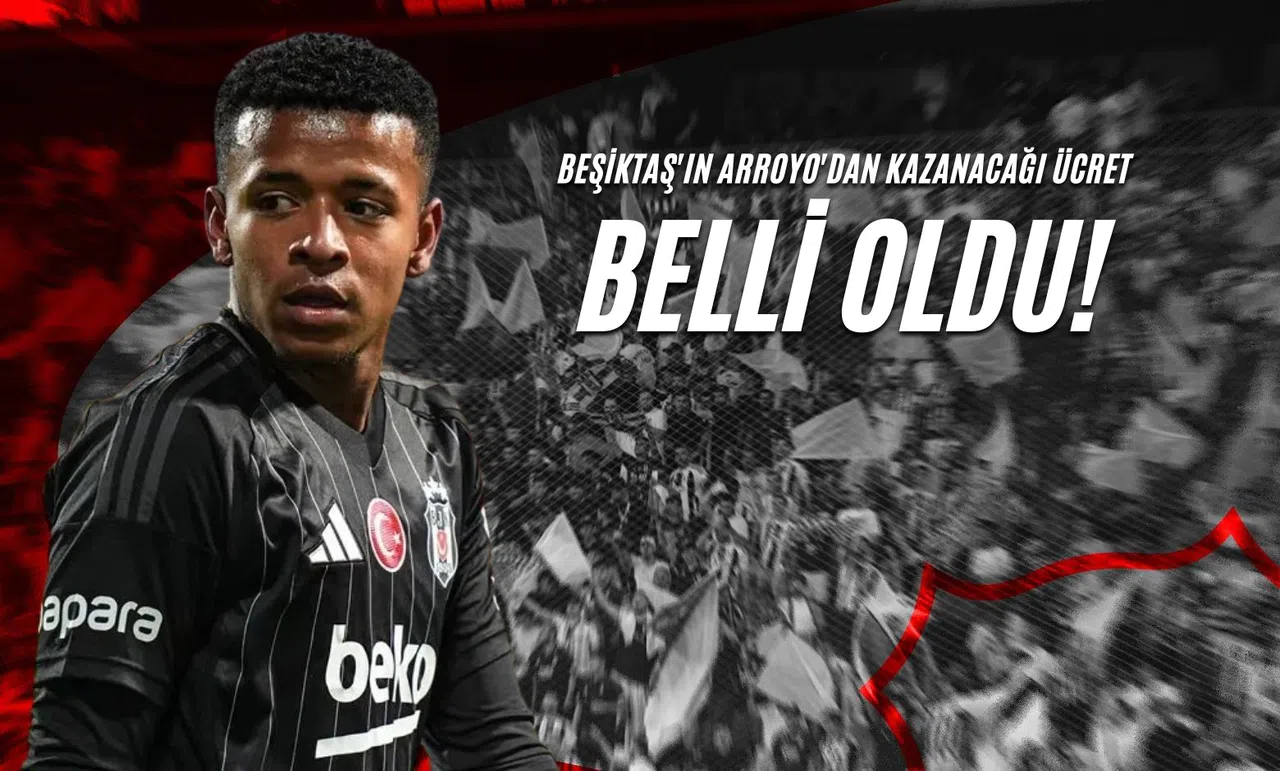 Beşiktaş'ın Arroyo'dan Kazanacağı Ücret Belli Oldu!