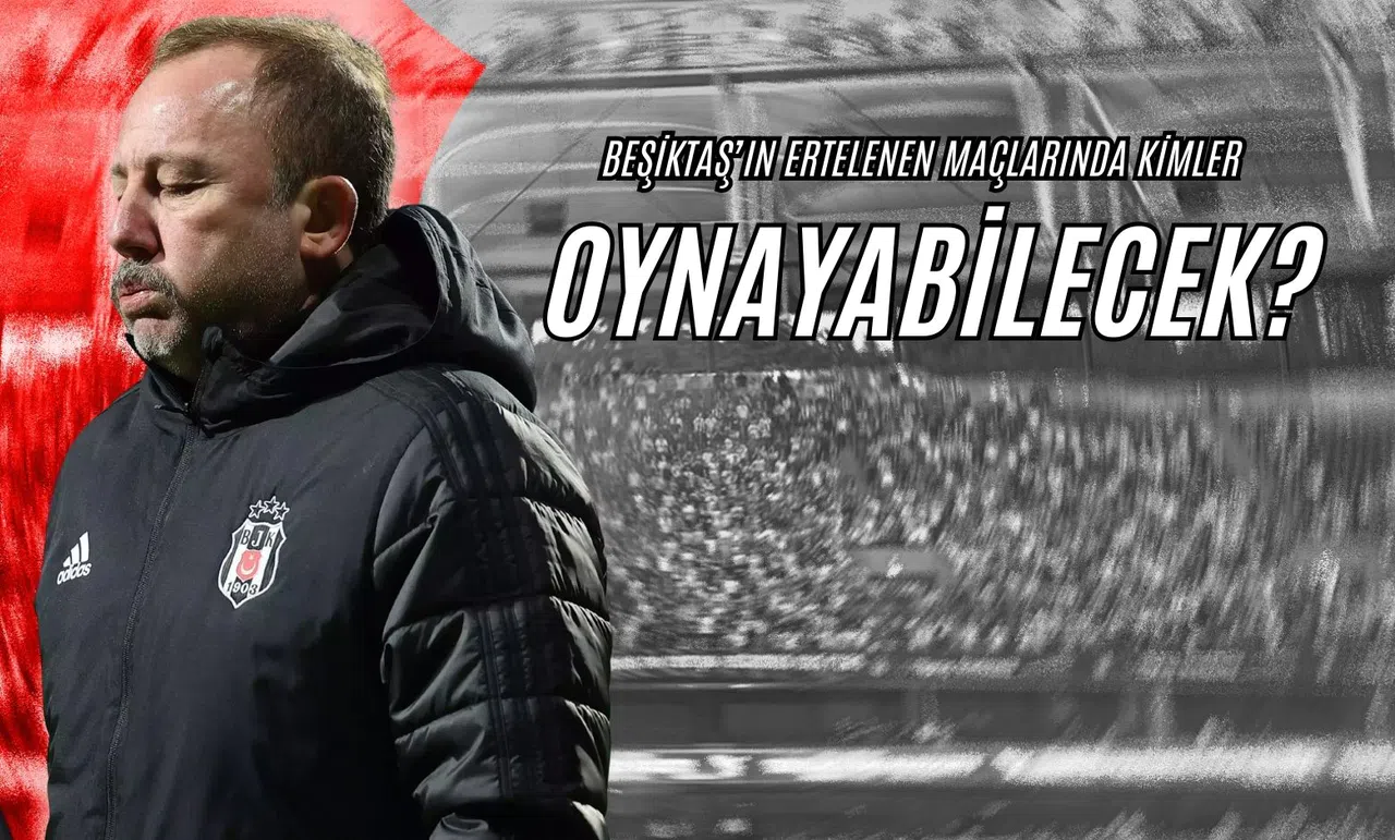 Beşiktaş’ın Ertelenen Maçlarında Kimler Oynayabilecek? 