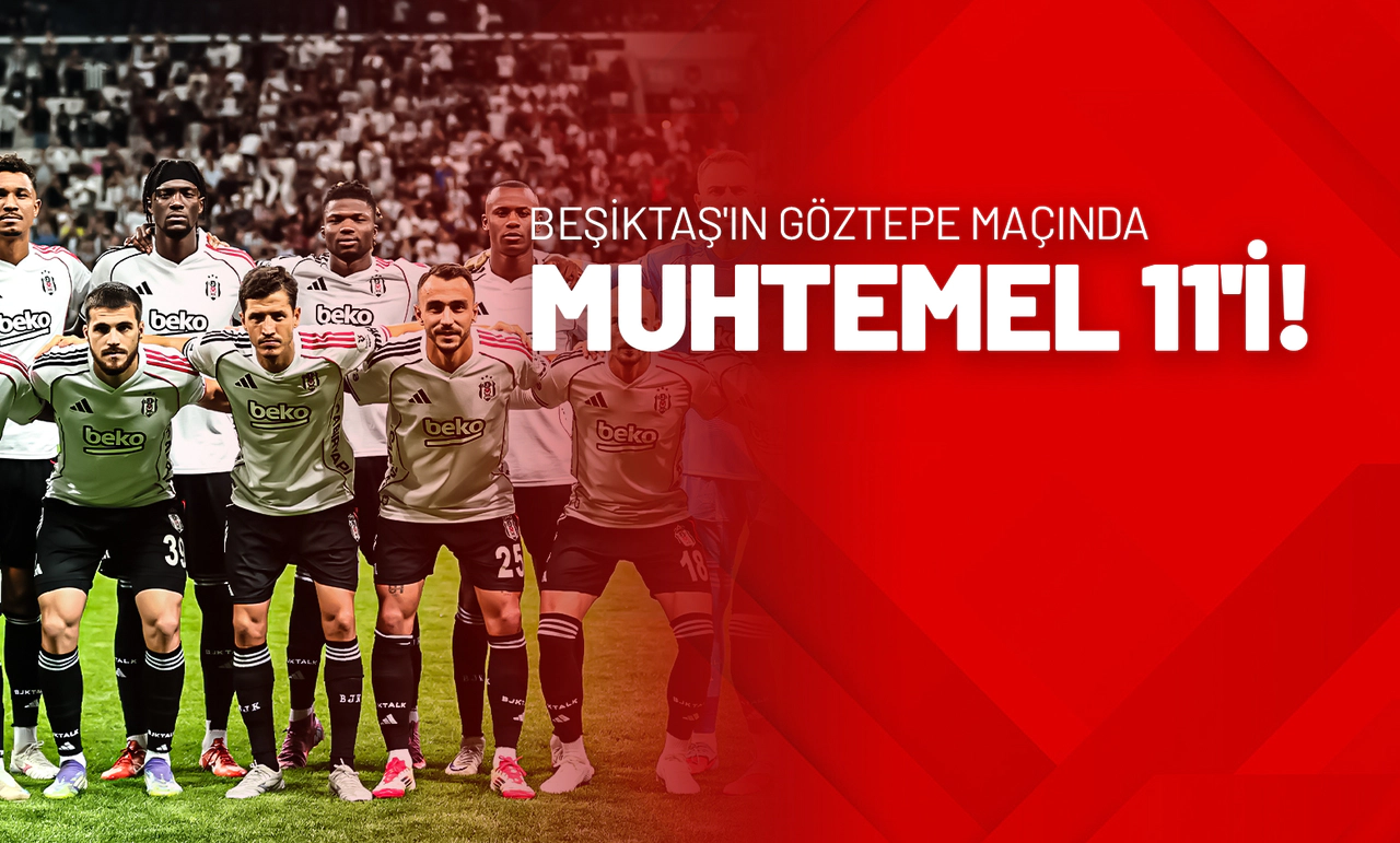 Beşiktaş'ın Göztepe Maçında Muhtemel 11'i!