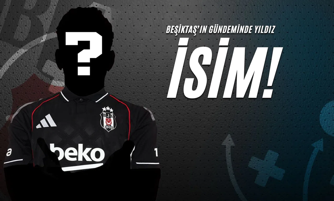 Beşiktaş’ın Gündeminde Yıldız İsim!