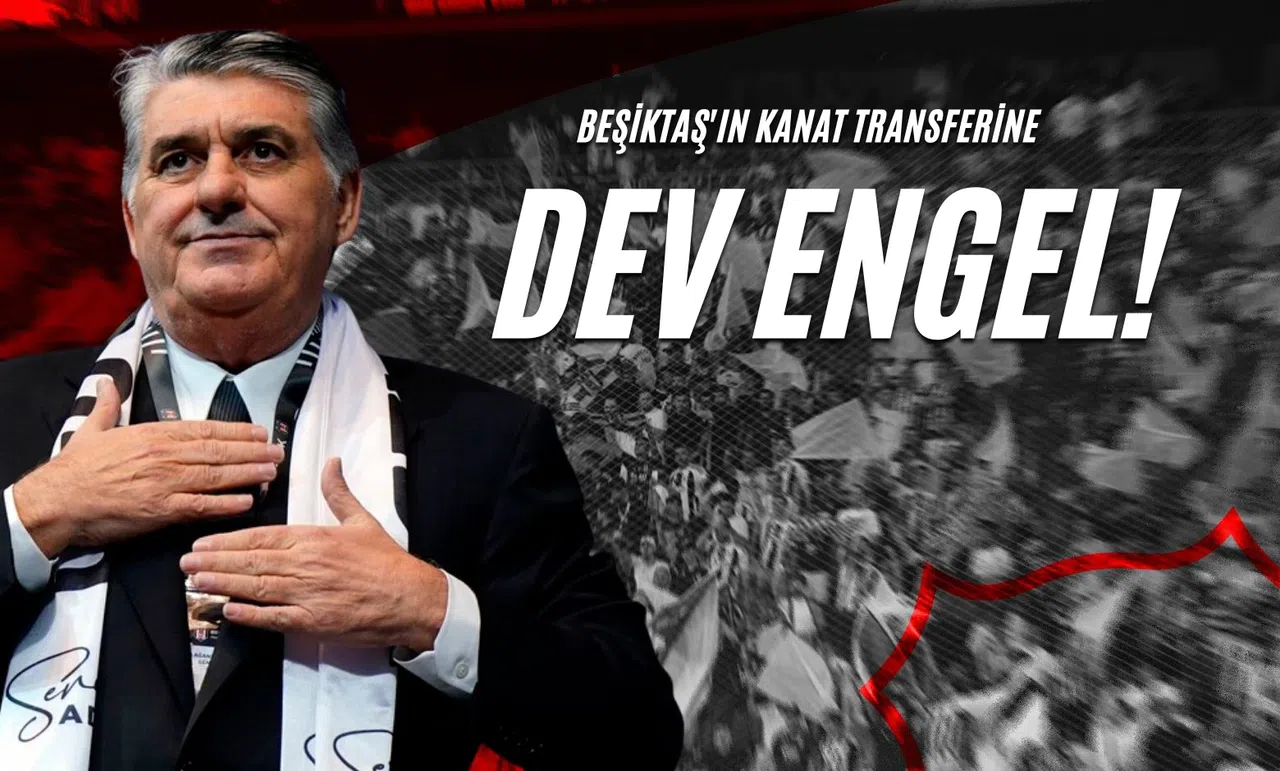 Beşiktaş'ın Kanat Transferine Dev Engel!