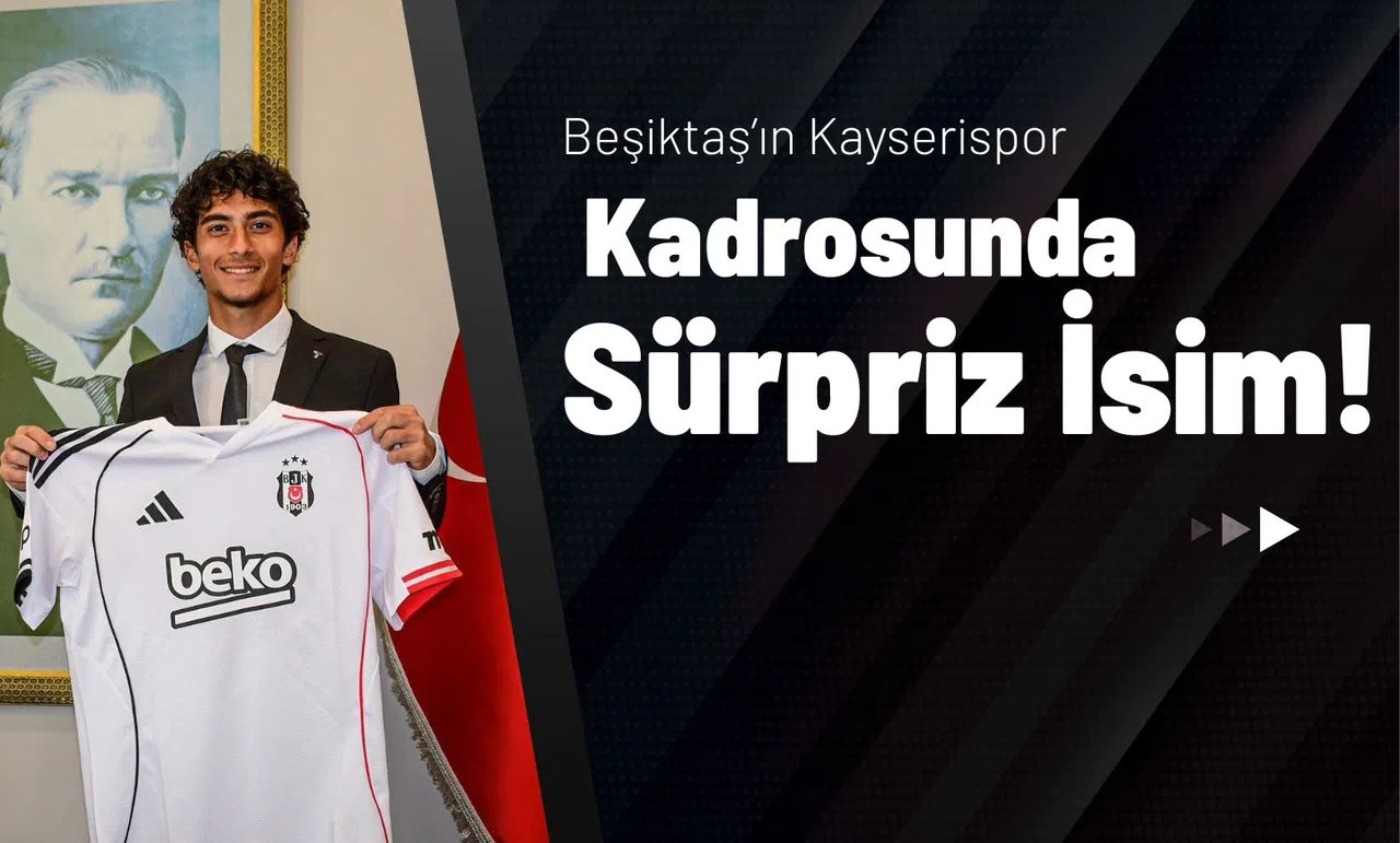 Beşiktaş’ın Kayserispor Kadrosunda Sürpriz İsim!