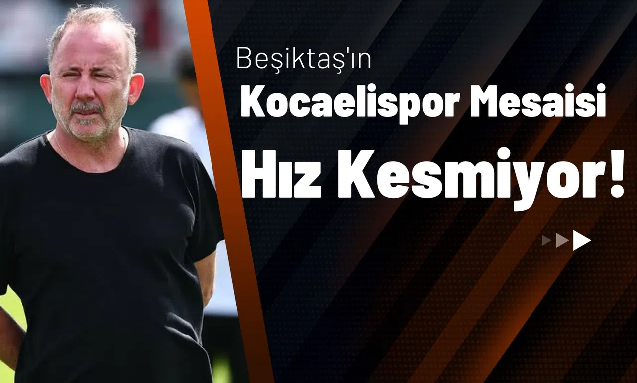 Beşiktaş'ın Kocaelispor Mesaisi Hız Kesmiyor!