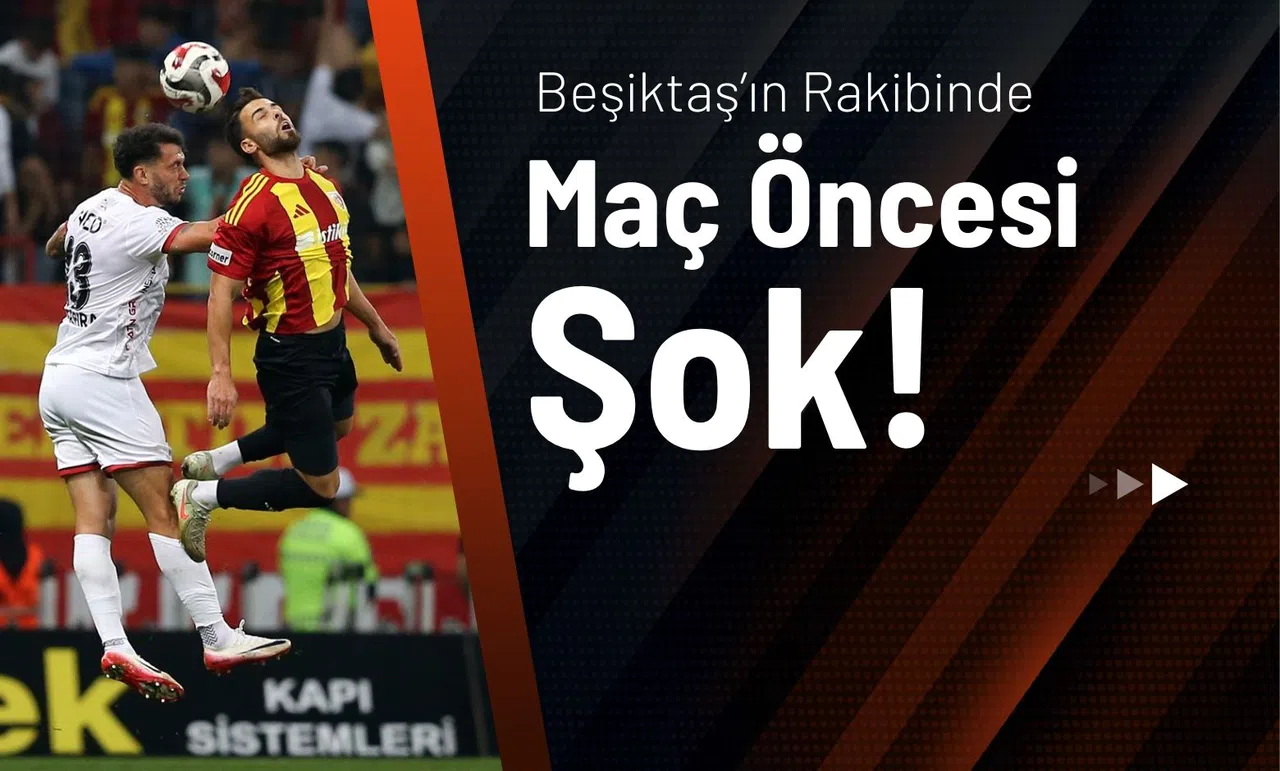 Beşiktaş'ın Rakibinde Maç Öncesi Büyük Şok!
