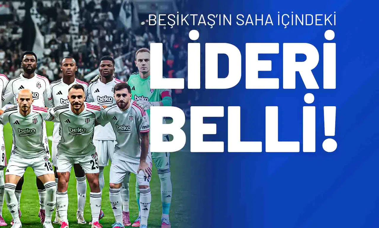 Beşiktaş’ın Saha İçindeki Lideri Belli!