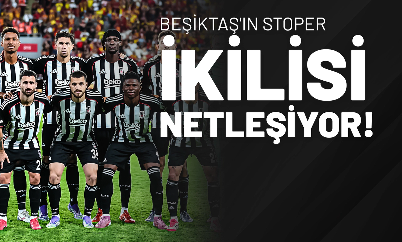 Beşiktaş’ın Stoper İkilisi Netleşiyor!