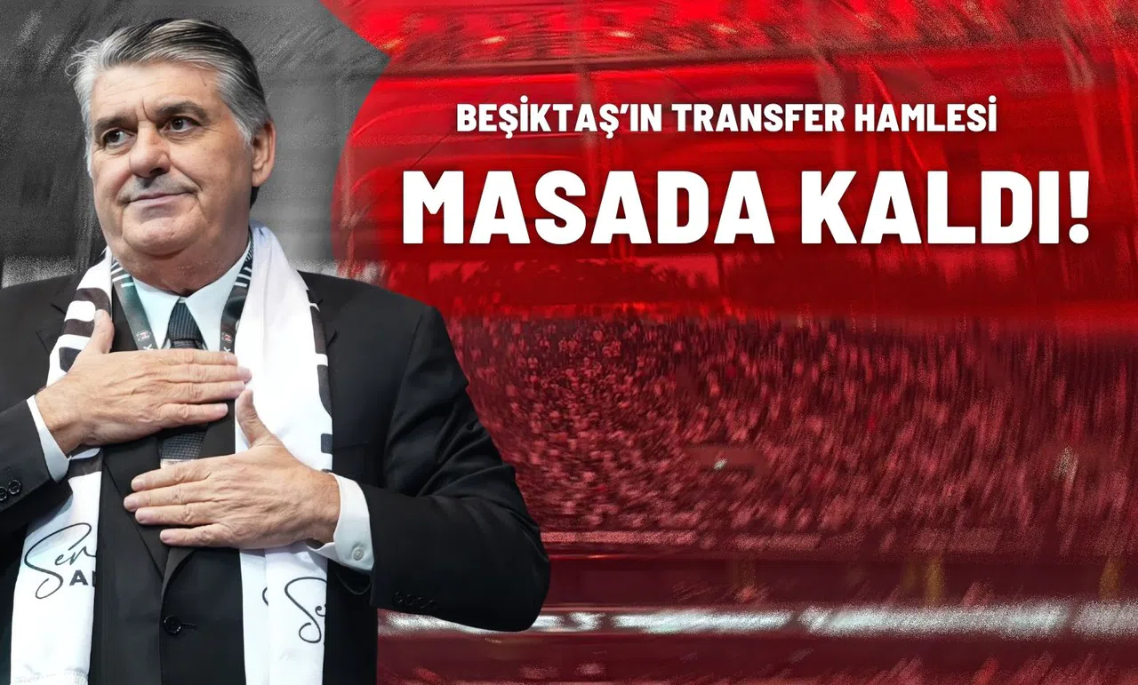 Beşiktaş’ın Transfer Hamlesi Masada Kaldı!