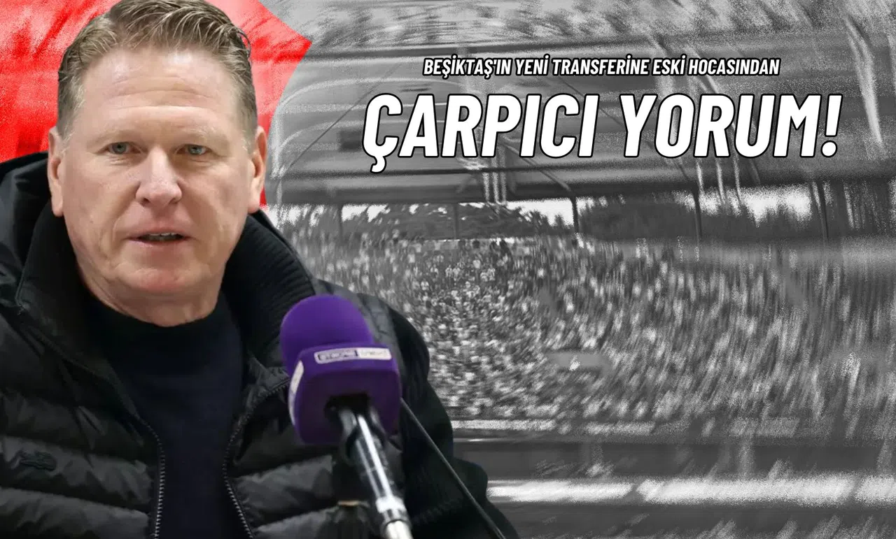 Beşiktaş'ın Yeni Transferine Eski Hocasından Çarpıcı Yorum!