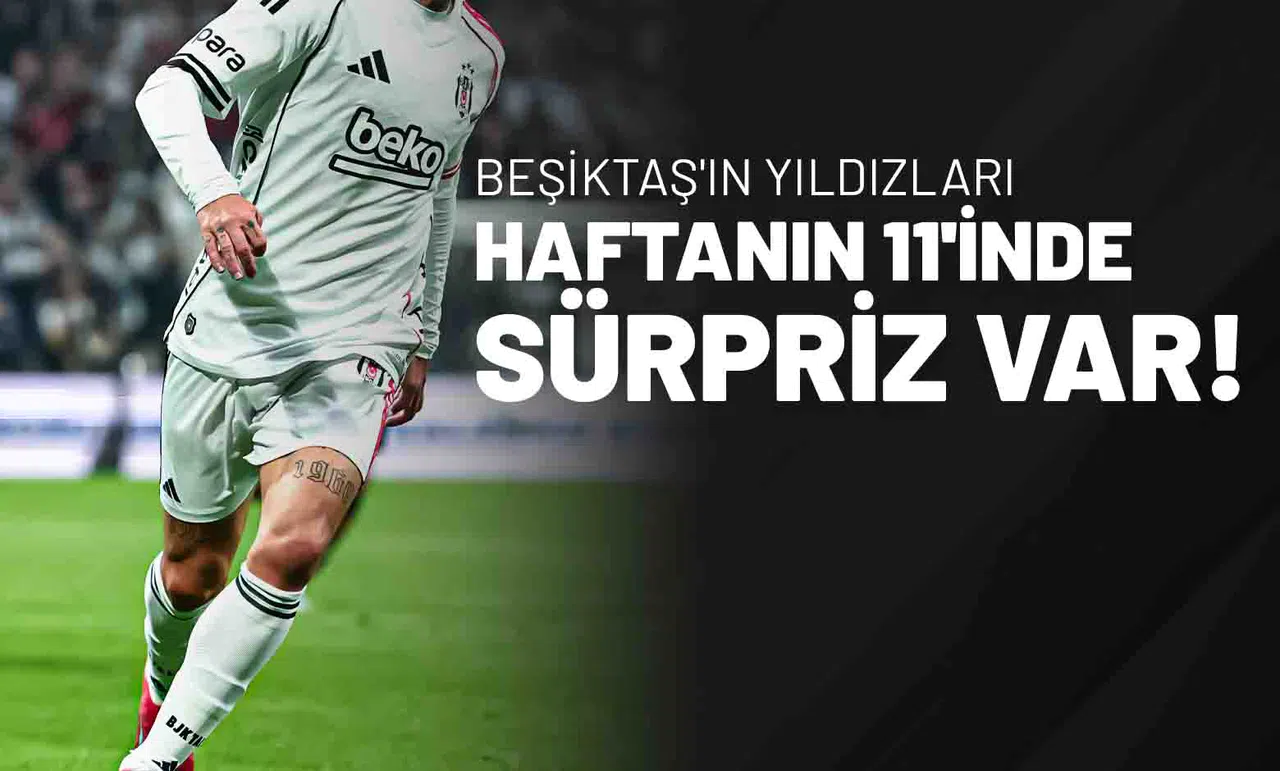 Beşiktaş'ın Yıldızları Haftanın 11'inde! Sürpriz Var!