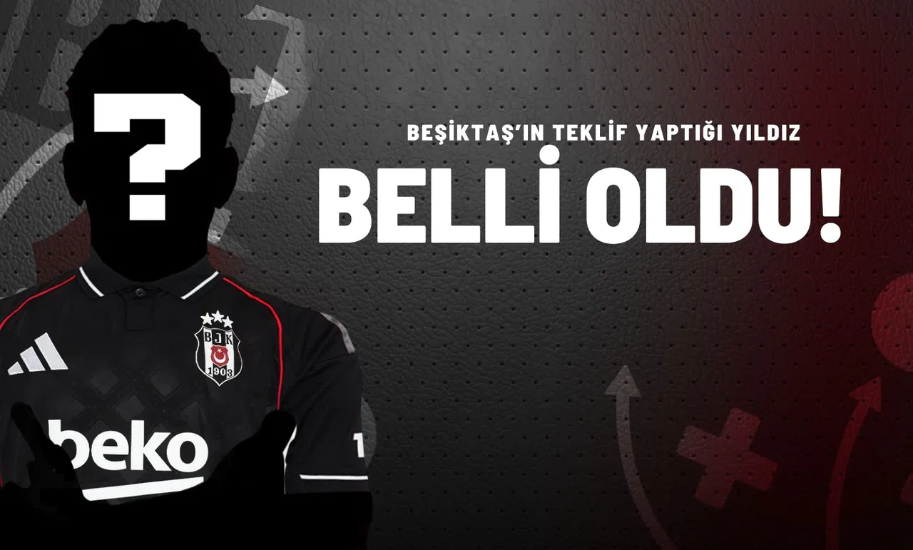 Beşiktaş’ın Teklif Yaptığı Yıldız Belli Oldu!