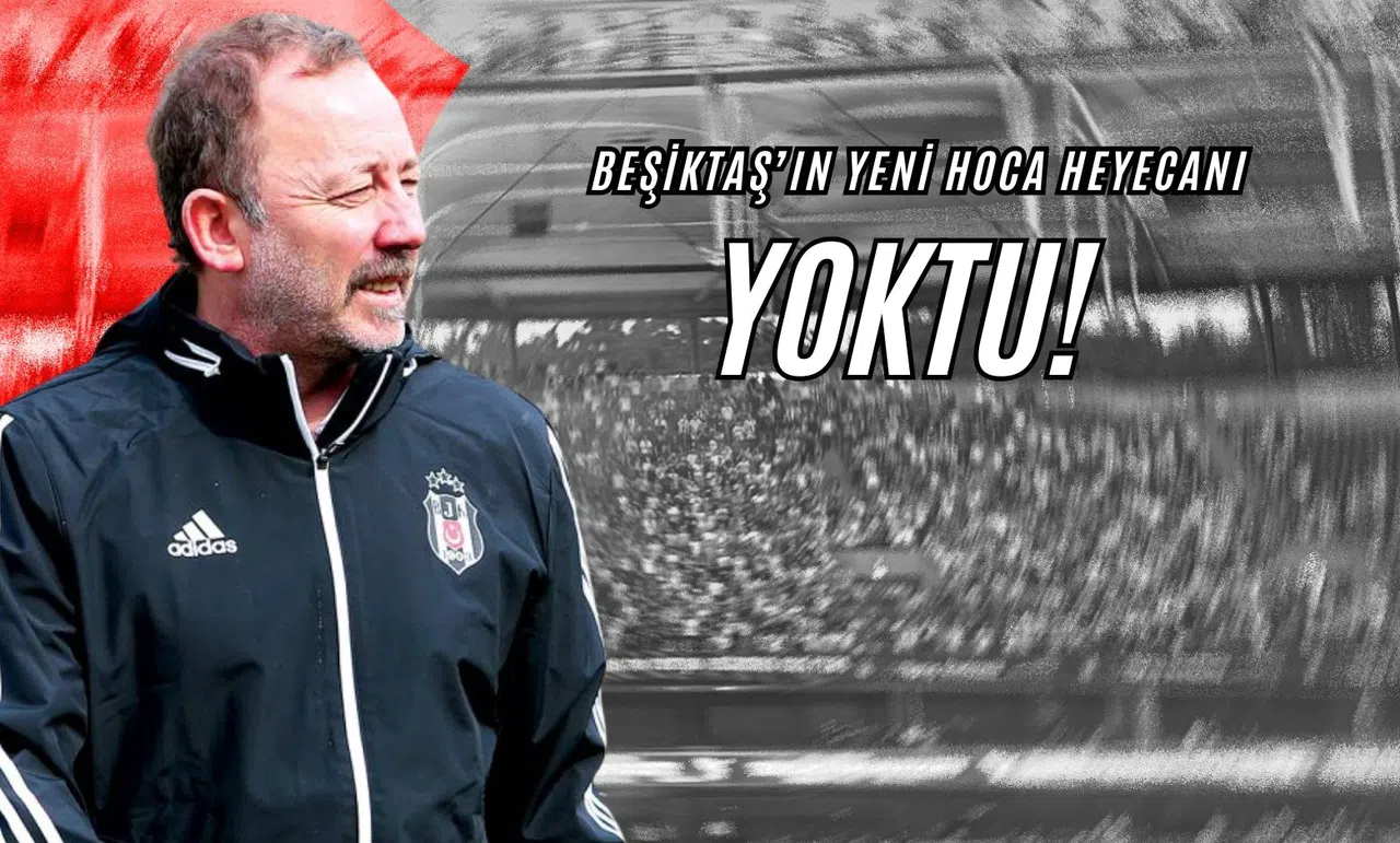 Beşiktaş'ın Yeni Hoca Heyecanı Yoktu!