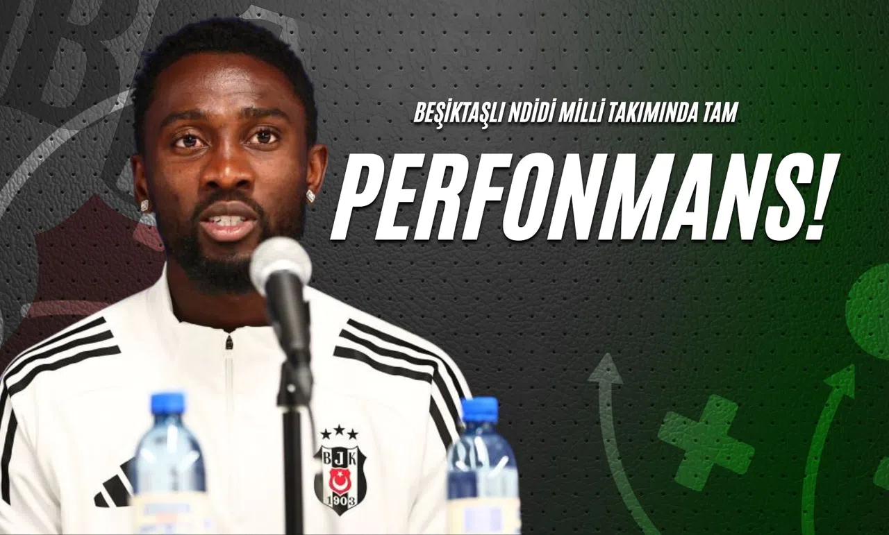 Beşiktaşlı Ndidi Milli Takımında Tam Performans!