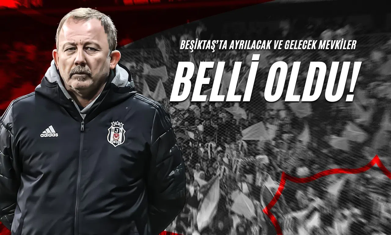 Beşiktaş’ta Ayrılacak ve Gelecek Mevkiler Belli Oldu!