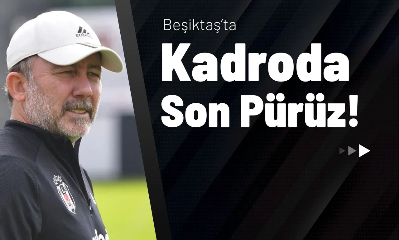 Beşiktaş’ta Kadroda Son Pürüz!