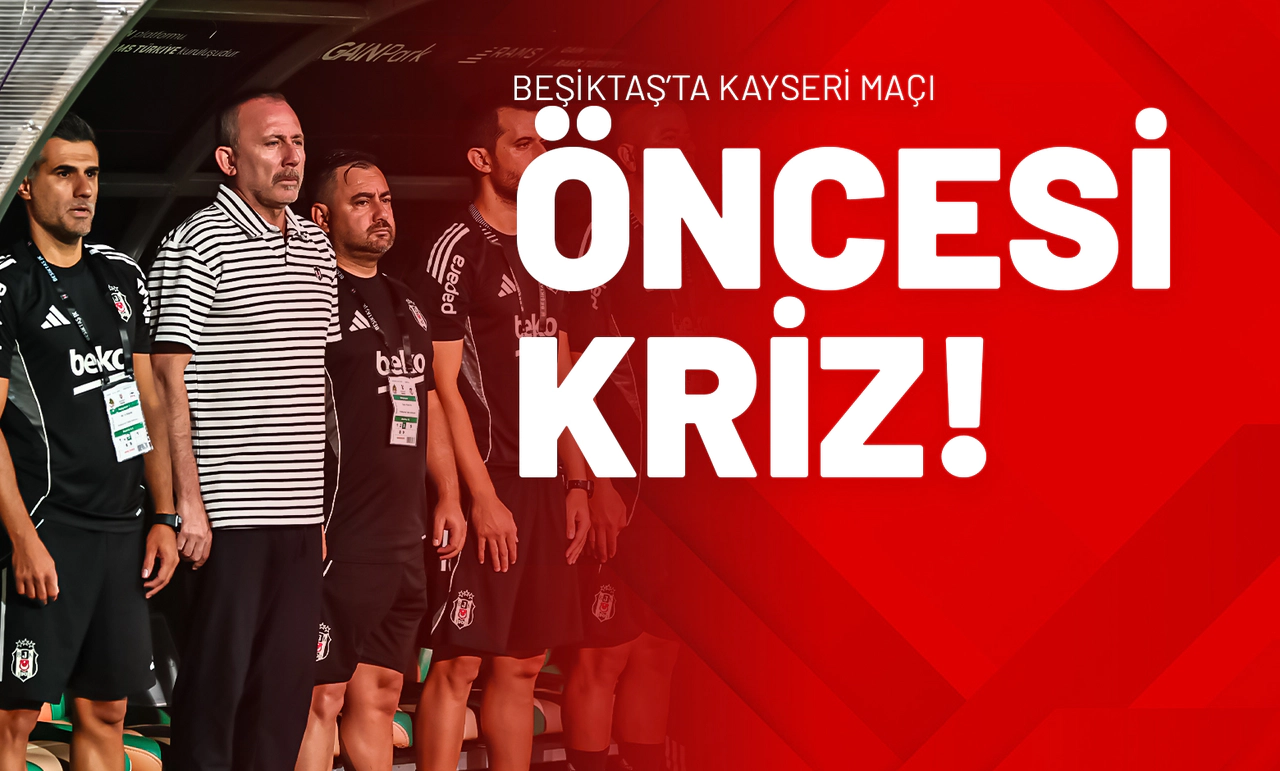 Beşiktaş’ta Kayseri Maçı Öncesi Kriz!