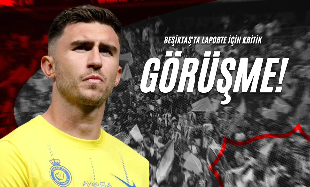 Beşiktaş'ta Laporte İçin Kritik Görüşme!