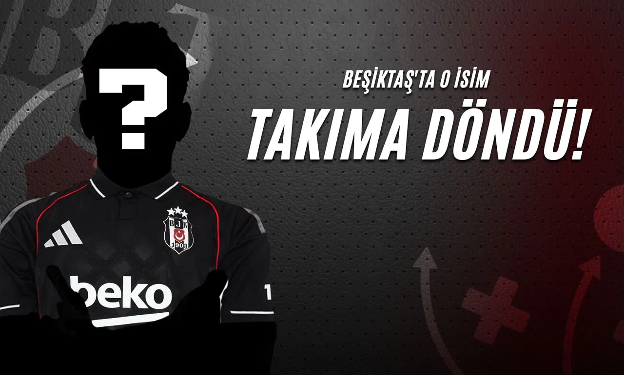 Beşiktaş'ta O İsim Takıma Döndü!