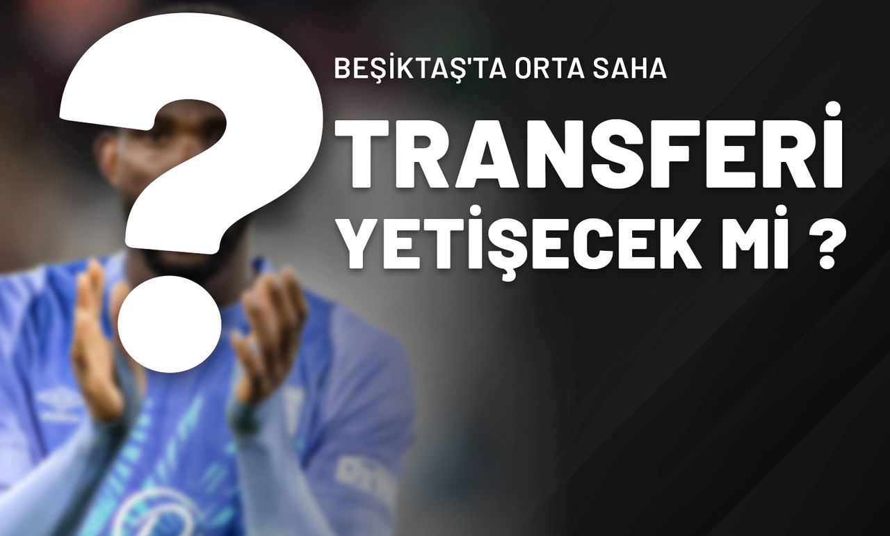 Beşiktaş'ta Orta Saha Transferi Yetişecek Mi?