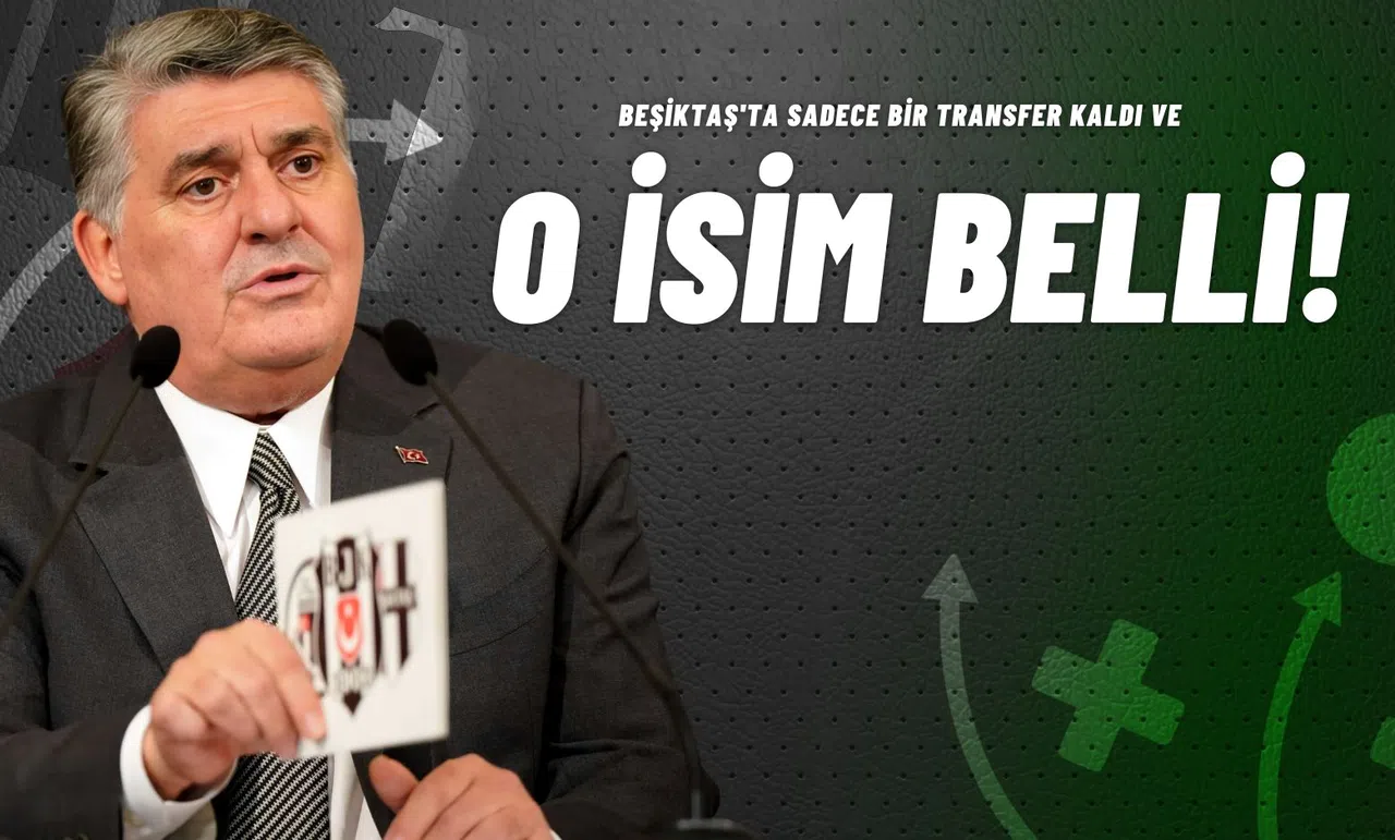 Beşiktaş'ta Sadece Bir Transfer Kaldı ve O İsim Belli!
