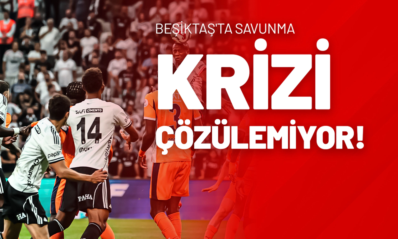Beşiktaş'ta Savunma Krizi Çözülemiyor!