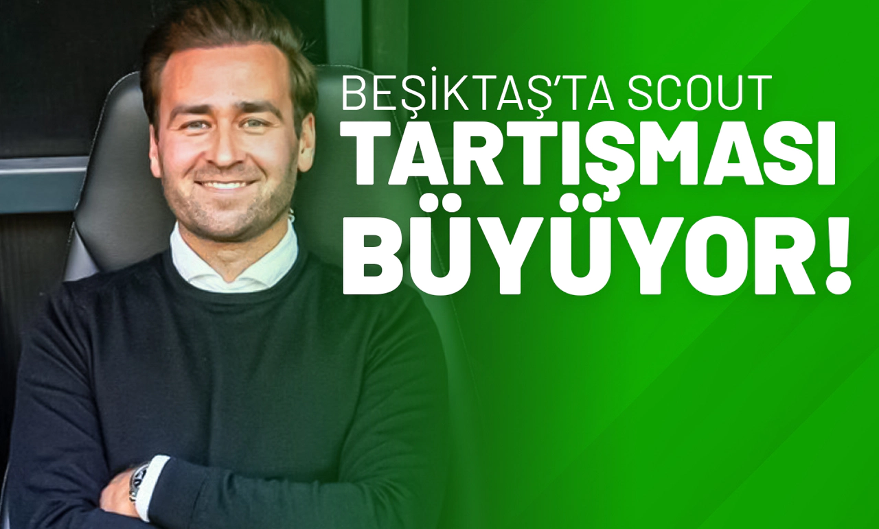 Beşiktaş’ta Scout Tartışması Büyüyor