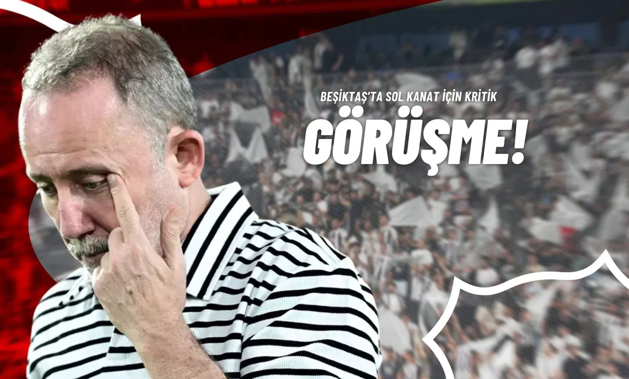 Beşiktaş’ta Sol Kanat İçin Kritik Görüşme!