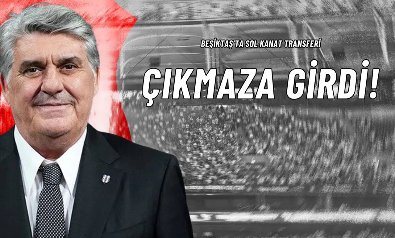 Beşiktaş’ta Sol Kanat Transferi Çıkmaza Girdi!