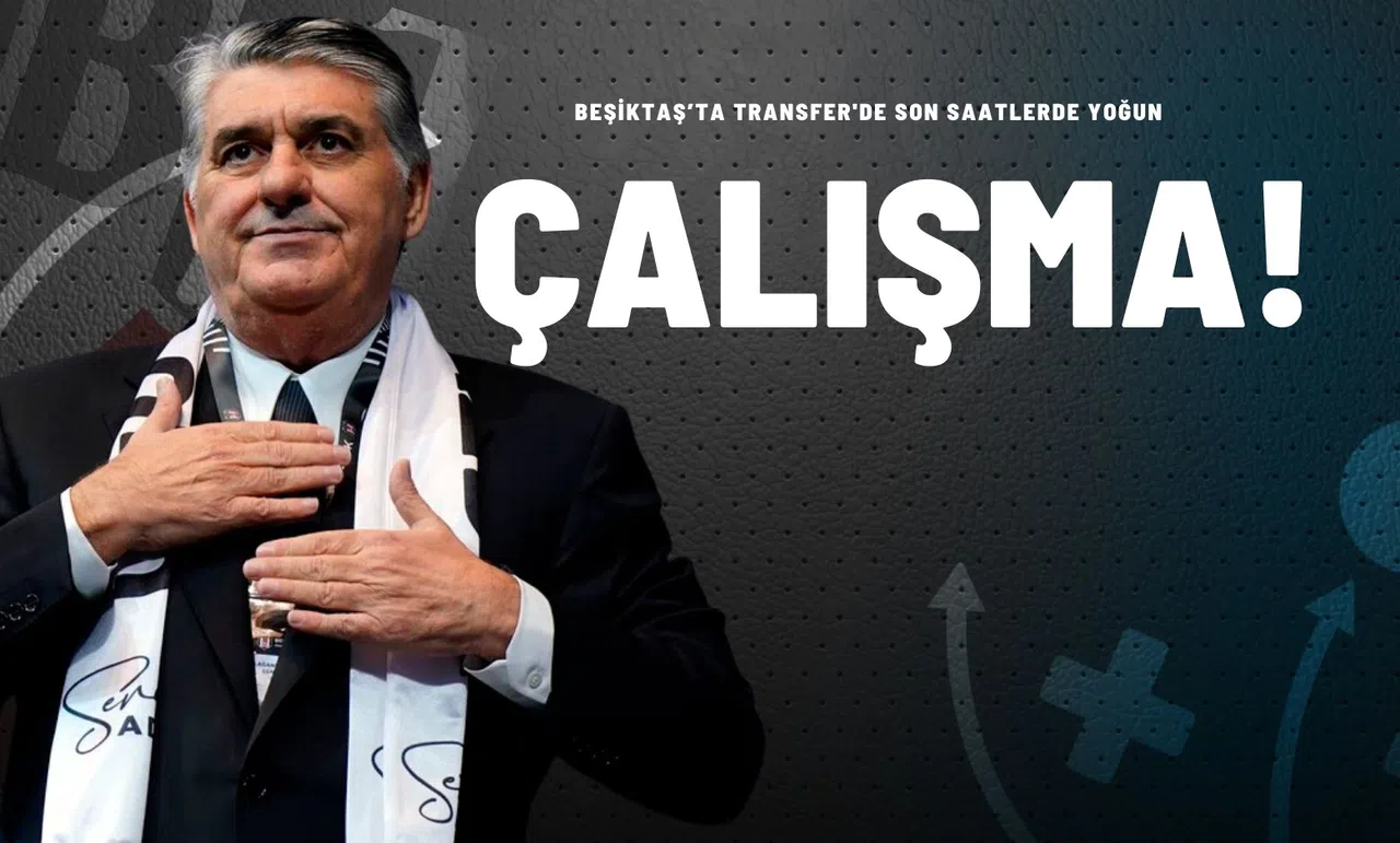 Beşiktaş’ta Transfer'de Son Saatlerde Yoğun Çalışma!