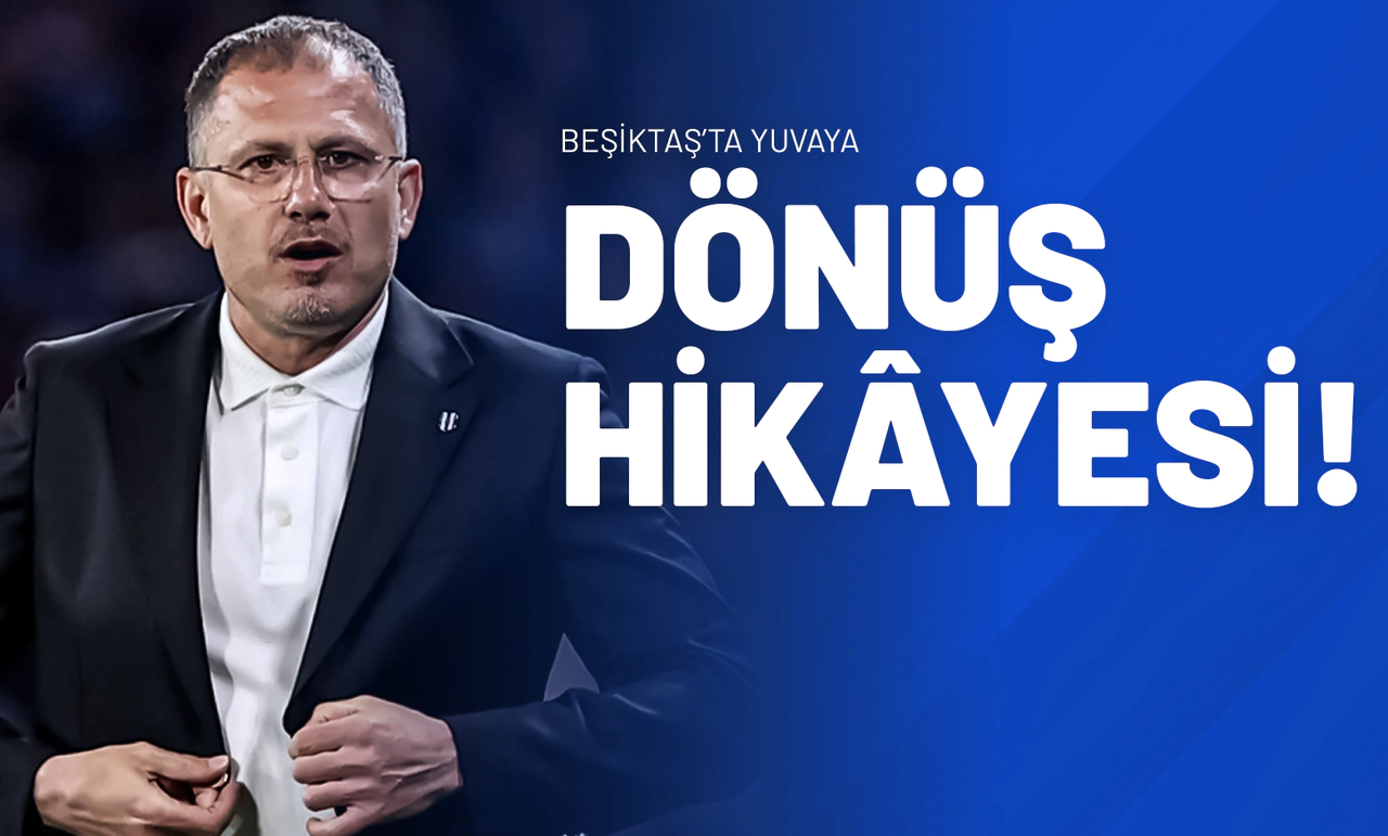 Beşiktaş’ta Yuvaya Dönüş Hikâyesi!