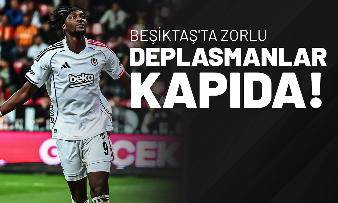 Beşiktaş'ta Zorlu Deplasmanlar Kapıda!