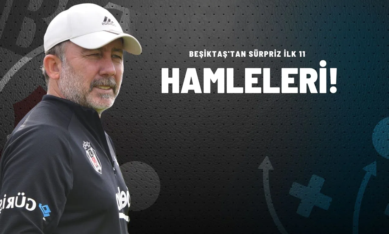 Beşiktaş’tan Sürpriz İlk 11 Hamleleri!