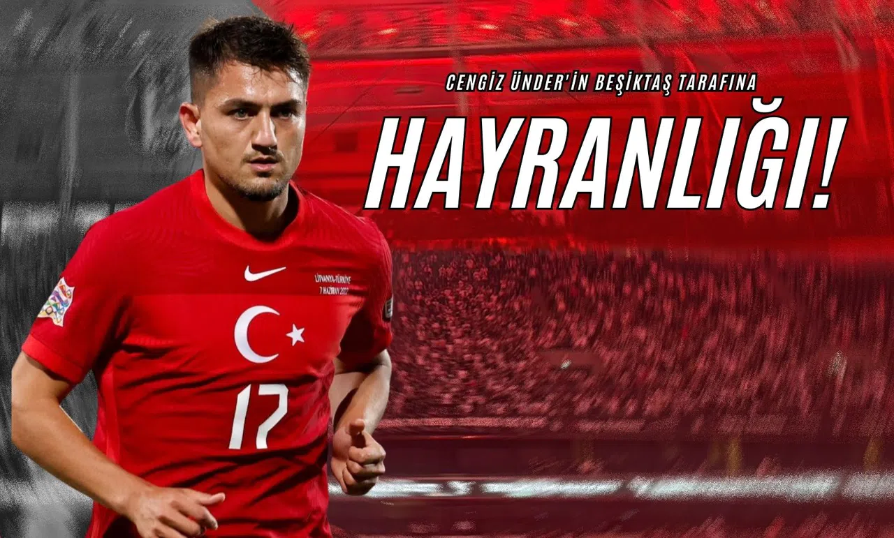 Cengiz Ünder'in Beşiktaş Tarafına Hayranlığı!