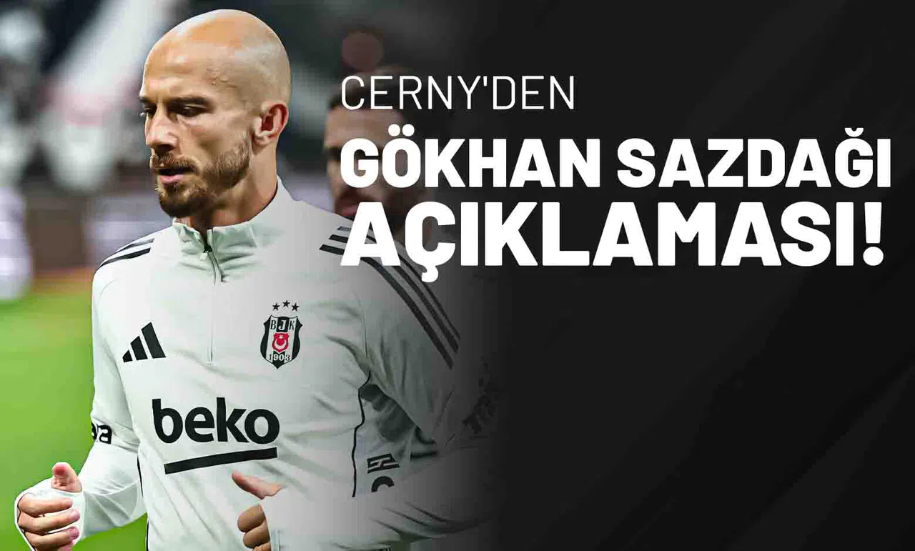 Cerny'den Gökhan Sazdağı Açıklaması!