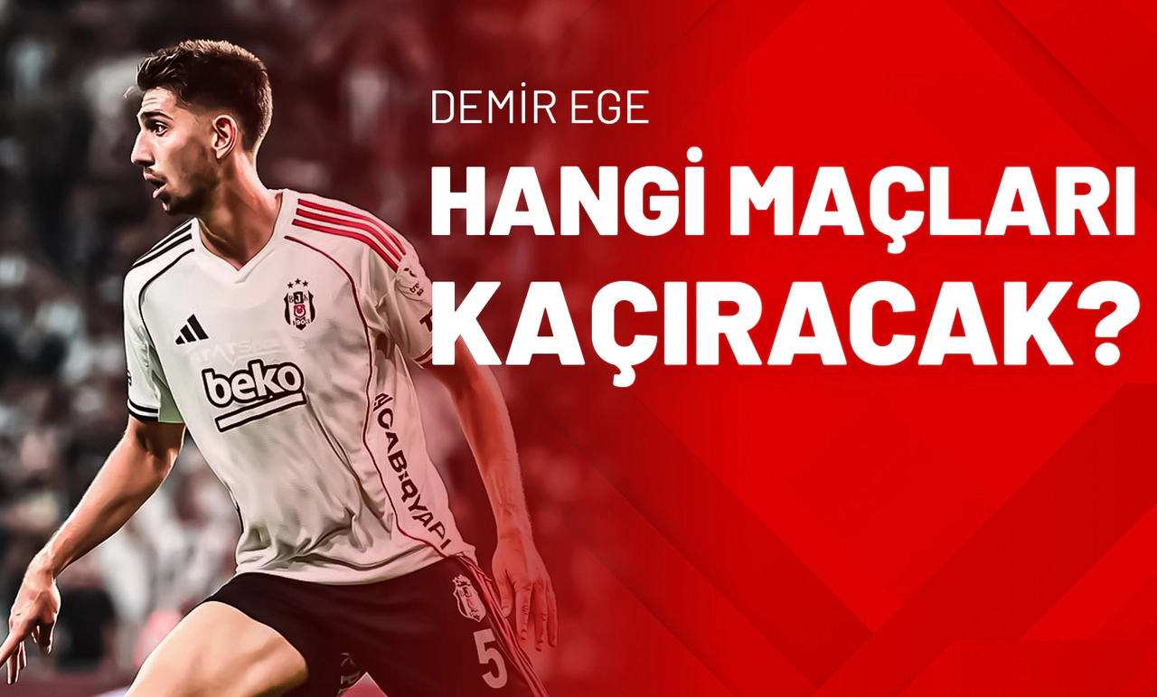 Demir Ege Hangi Maçları Kaçıracak?