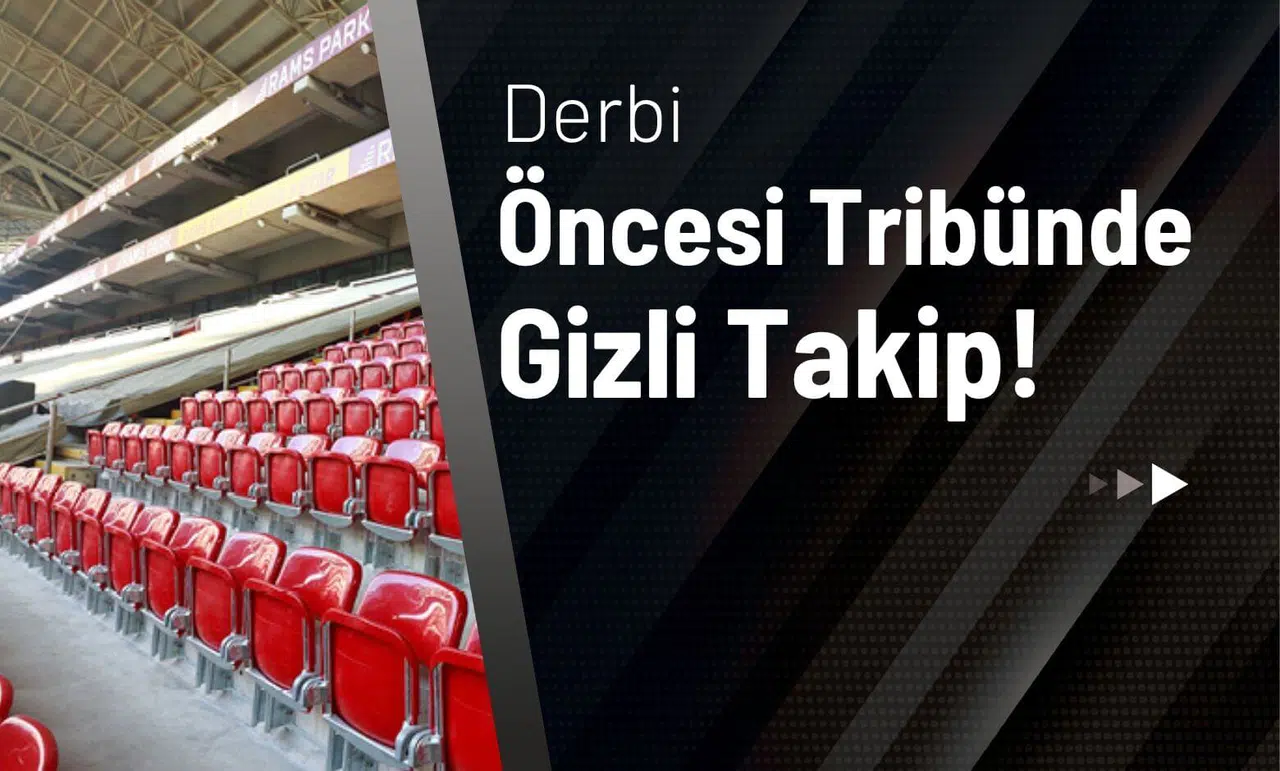 Derbi Öncesi Tribünde Gizli Takip!