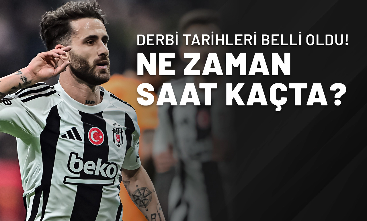 Derbi Tarihleri Belli Oldu! Ne Zaman Saat Kaçta?