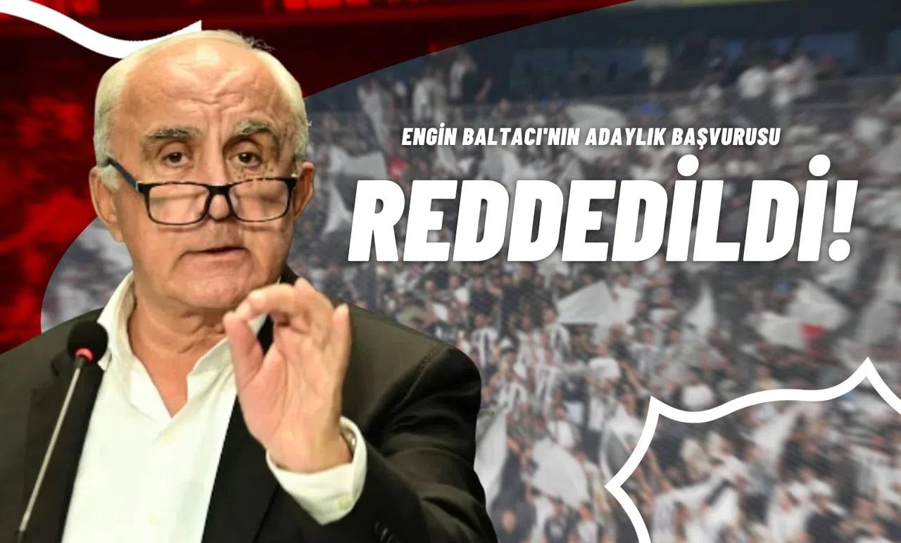 Engin Baltacı'nın Adaylık Başvurusu Reddedildi!