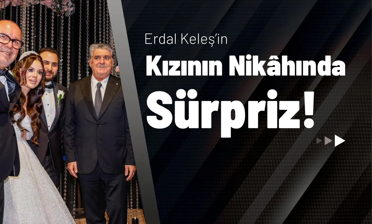 Erdal Keleş’in Kızının Nikâhında Sürpriz!