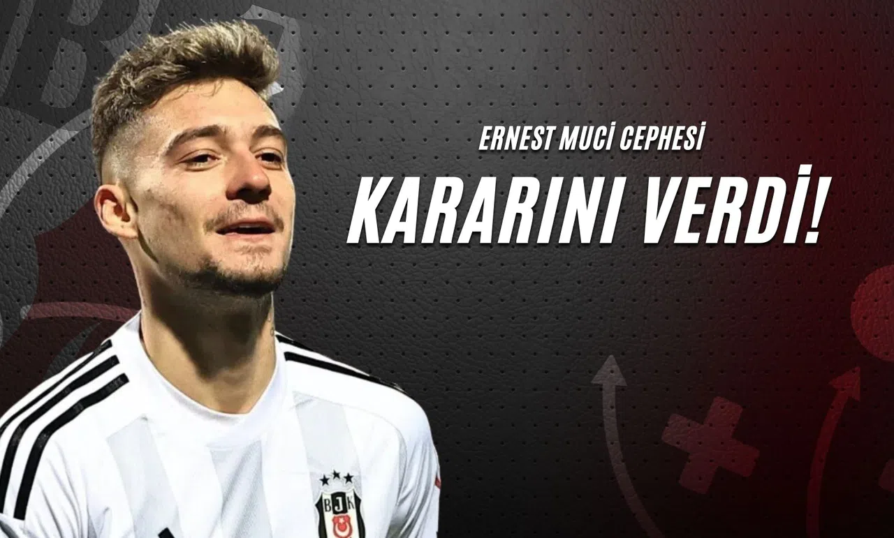 Ernest Muci Cephesi Kararını Verdi!