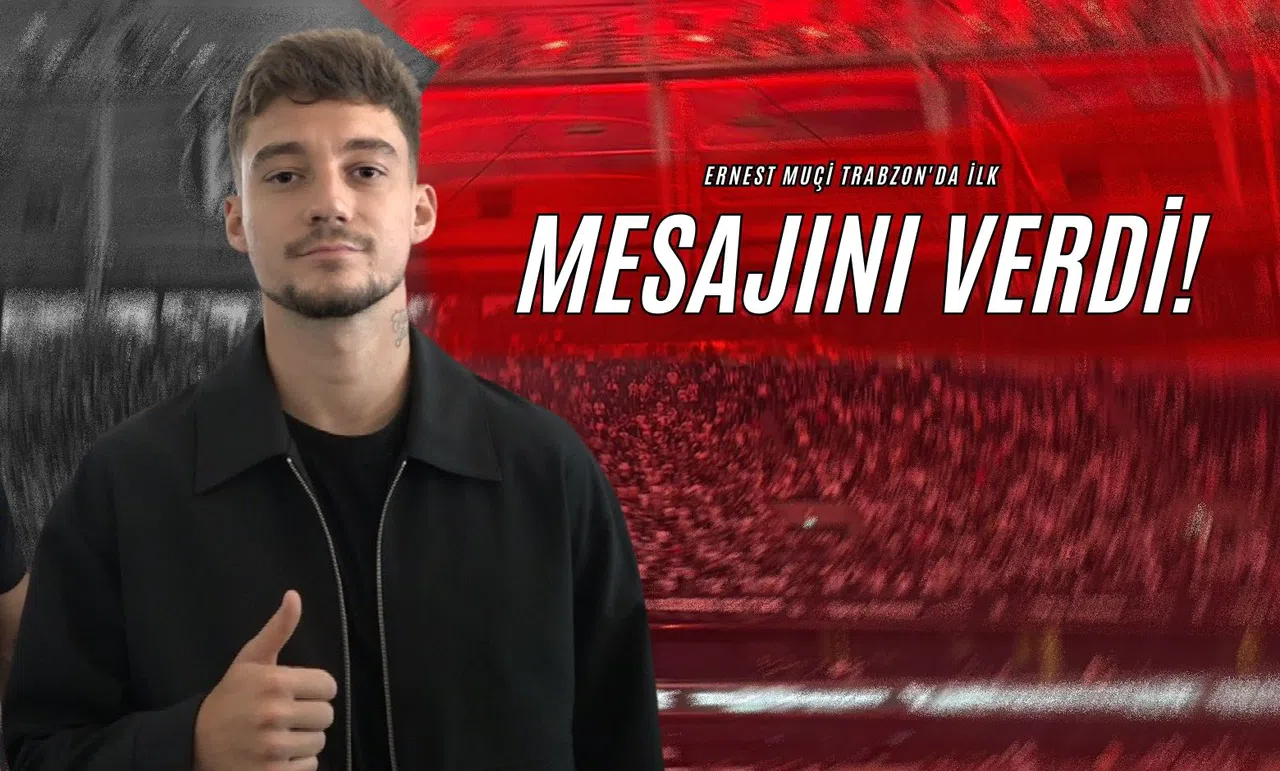 Ernest Muçi Trabzon'da İlk Mesajını Verdi!