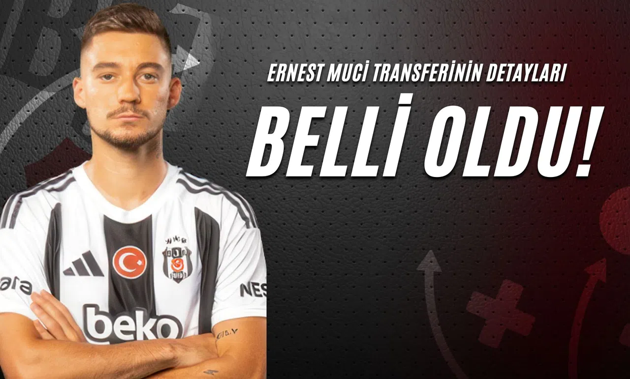 Ernest Muci Transferinin Detayları Belli Oldu!