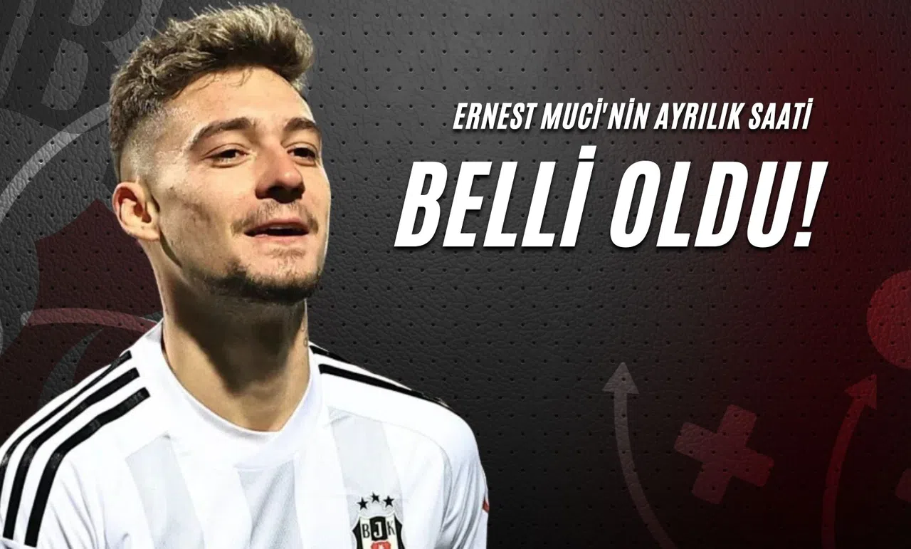 Ernest Muci'nin Ayrılık Saati Belli Oldu!