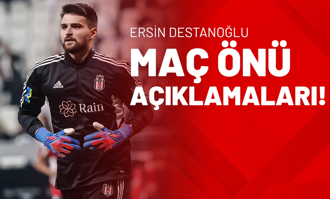 Ersin Destanoğlu Maç Önü Açıklamaları!
