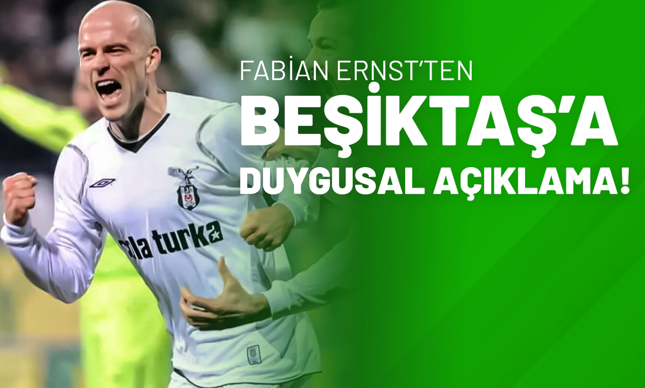 Fabian Ernst’ten Beşiktaş’a Duygusal Açıklama!