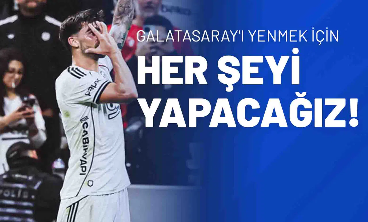 Galatasaray'ı Yenmek İçin Her Şeyi Yapacağız!
